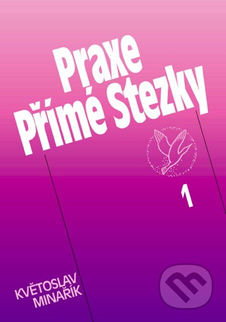 E-kniha: Praxe Přímé Stezky 1 (Květoslav Minařík). Canopus, 2012 E-kniha: Praxe Přímé Stezky 1 (Květoslav Minařík). Canopus, 2012