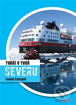 Kniha: Tváří v tvář Severu (Tomáš Sniegoň). Radioservis, 2012 Kniha: Tváří v tvář Severu (Tomáš Sniegoň). Radioservis, 2012