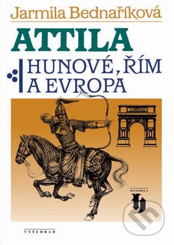 Kniha: Attila (Jarmila Bednaříková). Vyšehrad, 2012 Kniha: Attila (Jarmila Bednaříková). Vyšehrad, 2012