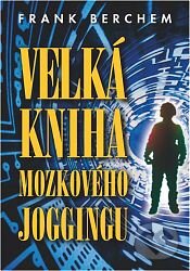 Kniha: Velká kniha mozkového joggingu (Frank Berchem). Talpress, 2012 Kniha: Velká kniha mozkového joggingu (Frank Berchem). Talpress, 2012