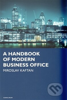 Kniha: A Handbook of modern business office (Miroslav Kaftan). Karolinum, 2012 Kniha: A Handbook of modern business office (Miroslav Kaftan). Karolinum, 2012