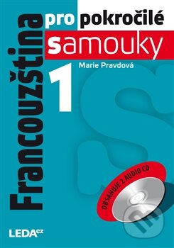 Kniha: Francouzština pro pokročilé samouky 1 (Marie Pravdová). Leda, 2012 Kniha: Francouzština pro pokročilé samouky 1 (Marie Pravdová). Leda, 2012