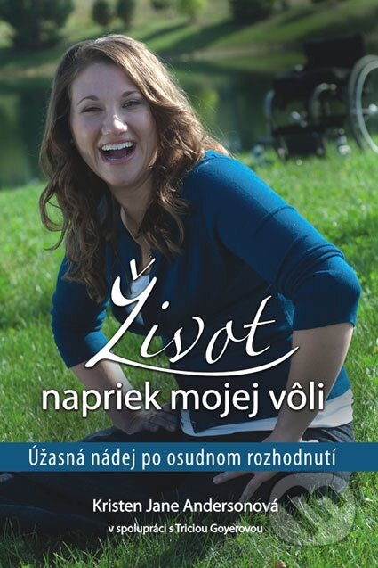 Kniha: Život napriek mojej vôli (Jane Andersonová a Tricia Goyerová). Kumran, 2012 Kniha: Život napriek mojej vôli (Jane Andersonová a Tricia Goyerová). Kumran, 2012