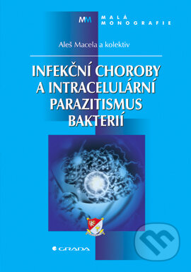 E-kniha: Infekční choroby a intracelulární parazitismus bakterií (Aleš Macela a kolektív). Grada, 2006 E-kniha: Infekční choroby a intracelulární parazitismus bakterií (Aleš Macela a kolektív). Grada, 2006