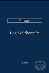 Kniha: Logická zkoumání a základy aritmetiky (Gottlob Frege). OIKOYMENH, 2012 Kniha: Logická zkoumání a základy aritmetiky (Gottlob Frege). OIKOYMENH, 2012