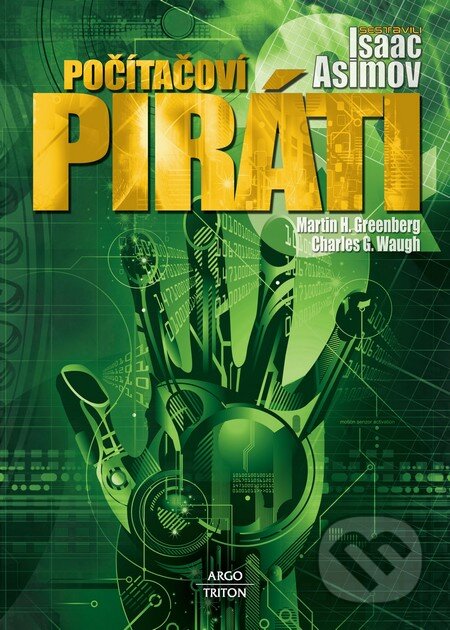 Kniha: Počítačoví piráti (Charles G. Waugh, Isaac Asimov a Martin H. Greenberg). Argo, Triton, 2012 Kniha: Počítačoví piráti (Charles G. Waugh, Isaac Asimov a Martin H. Greenberg). Argo, Triton, 2012