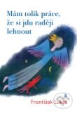 Kniha: Mám tolik práce, že si jdu raději lehnout (František Lukeš). Karmelitánské nakladatelství, 2012 Kniha: Mám tolik práce, že si jdu raději lehnout (František Lukeš). Karmelitánské nakladatelství, 2012