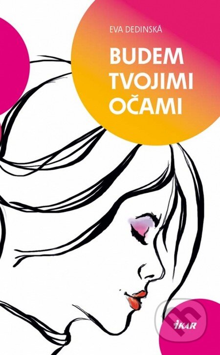 Kniha: Budem tvojimi očami (Eva Dedinská). Ikar, 2012 Kniha: Budem tvojimi očami (Eva Dedinská). Ikar, 2012