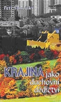 Kniha: Krajina jako duchovní dědictví (Petr Samojský). Obec širšího společenství českých unitářů, 2011 Kniha: Krajina jako duchovní dědictví (Petr Samojský). Obec širšího společenství českých unitářů, 2011