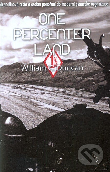 Kniha: One Percenter Land (William C. Duncan). Radomír Fiksa, 2012 Kniha: One Percenter Land (William C. Duncan). Radomír Fiksa, 2012