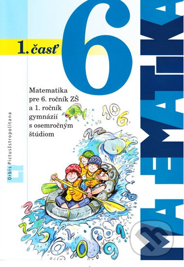 Kniha: Matematika 6 pre 6. ročník základných škôl a pre 1. ročník gymnázií s osemročným štúdiom (Ján Žabka a kolektiv). Orbis Pictus Istropolitana Kniha: Matematika 6 pre 6. ročník základných škôl a pre 1. ročník gymnázií s osemročným štúdiom (Ján Žabka a kolektiv). Orbis Pictus Istropolitana