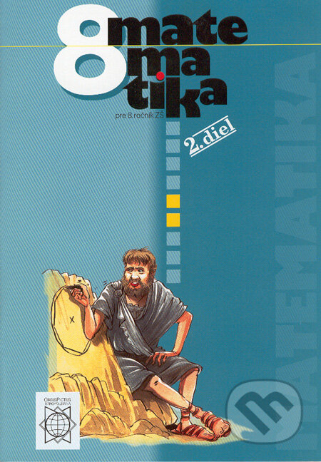 Kniha: Matematika 8 (2. diel) (Orbis Pictus Istropolitana). Orbis Pictus Istropolitana Kniha: Matematika 8 (2. diel) (Orbis Pictus Istropolitana). Orbis Pictus Istropolitana