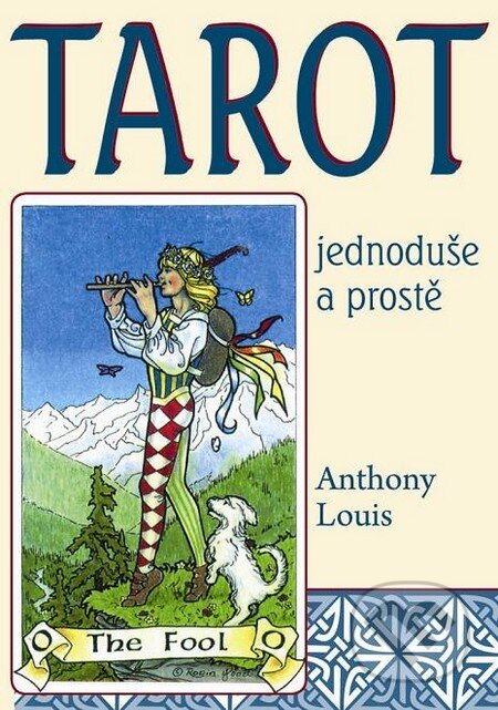 Kniha: Tarot jednoduše a prostě (Anthony Louis). Pragma, 2012 Kniha: Tarot jednoduše a prostě (Anthony Louis). Pragma, 2012