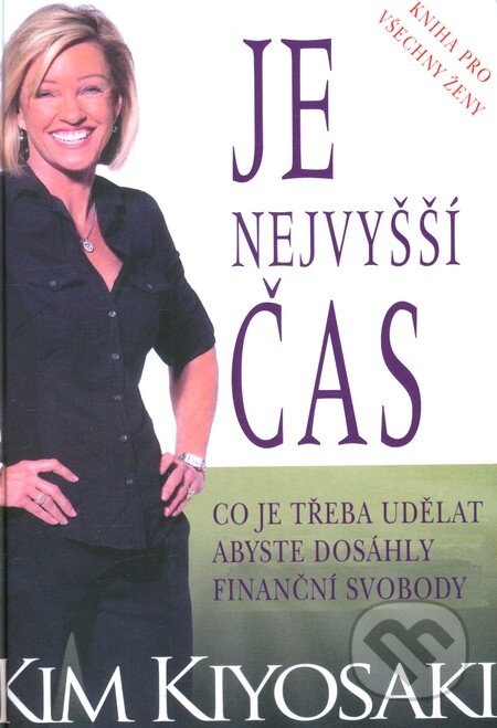 Kniha: Je nejvyšší čas (Kim Kiyosaki). Pragma, 2012 Kniha: Je nejvyšší čas (Kim Kiyosaki). Pragma, 2012