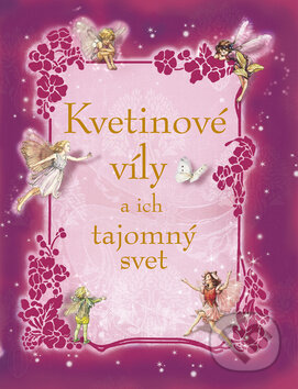 Kniha: Kvetinové víly a ich tajomný svet (Ottovo nakladateľstvo). Ottovo nakladateľstvo, 2012 Kniha: Kvetinové víly a ich tajomný svet (Ottovo nakladateľstvo). Ottovo nakladateľstvo, 2012
