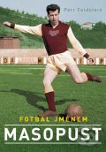 Kniha: Fotbal jménem Masopust (Petr Feldstein). XYZ, 2012 Kniha: Fotbal jménem Masopust (Petr Feldstein). XYZ, 2012