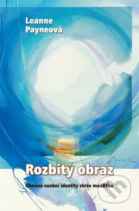 Kniha: Rozbitý obraz (Leanne Payne). Návrat domů, 2012 Kniha: Rozbitý obraz (Leanne Payne). Návrat domů, 2012
