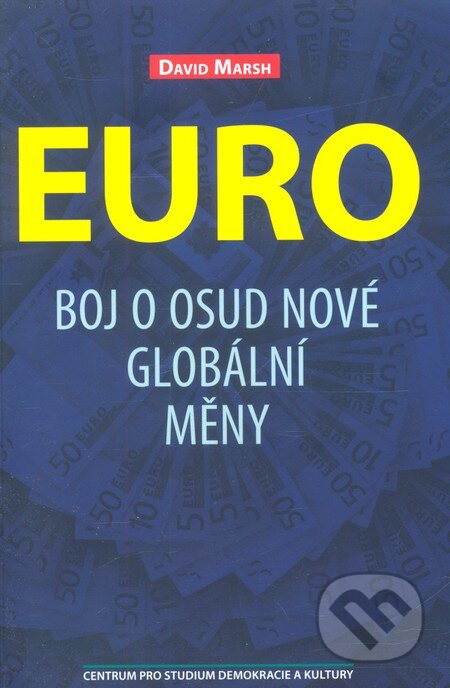 Kniha: Euro (David Marsh). Centrum pro studium demokracie a kultury, 2012 Kniha: Euro (David Marsh). Centrum pro studium demokracie a kultury, 2012