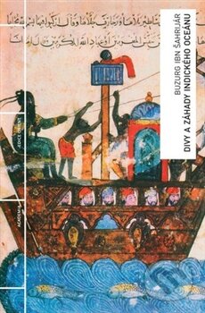 Kniha: Divy a záhady Indického oceánu (Buzurg ibn Šahrijár). Academia, 2012 Kniha: Divy a záhady Indického oceánu (Buzurg ibn Šahrijár). Academia, 2012