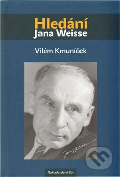 Kniha: Hledání Jana Weisse (Vilém Kmuníček). Nakladatelství Bor, 2012 Kniha: Hledání Jana Weisse (Vilém Kmuníček). Nakladatelství Bor, 2012