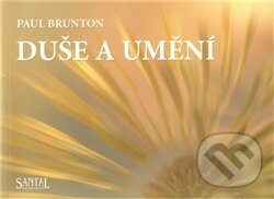Kniha: Duše a umění (Paul Brunton). Santal, 2012 Kniha: Duše a umění (Paul Brunton). Santal, 2012