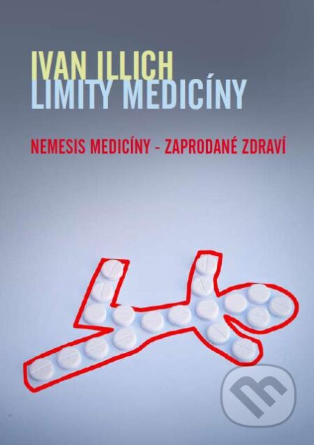 Kniha: Limity Medicíny (Ivan Illich). Emitos, 2012 Kniha: Limity Medicíny (Ivan Illich). Emitos, 2012