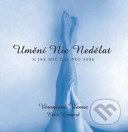 Kniha: Umění nic nedělat (Véronique Vienne). Pragma, 2012 Kniha: Umění nic nedělat (Véronique Vienne). Pragma, 2012