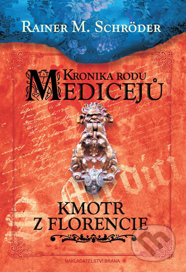 Kniha: Kronika rodu Medicejů: Kmotr z Florencie (Rainer M. Schröder). Brána, 2012 Kniha: Kronika rodu Medicejů: Kmotr z Florencie (Rainer M. Schröder). Brána, 2012