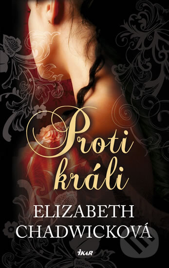 Kniha: Proti králi (Elizabeth Chadwick). Ikar CZ, 2012 Kniha: Proti králi (Elizabeth Chadwick). Ikar CZ, 2012