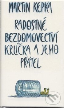 Kniha: Radostné bezdomovectví krlíčka a jeho přátel (Martin Kepka). Kalich, 2012 Kniha: Radostné bezdomovectví krlíčka a jeho přátel (Martin Kepka). Kalich, 2012