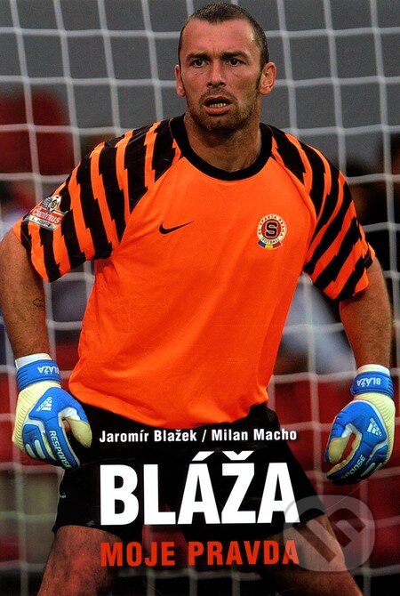 Kniha: Bláža: moje pravda (Jaromír Blažek a Milan Macho). XYZ, 2012 Kniha: Bláža: moje pravda (Jaromír Blažek a Milan Macho). XYZ, 2012