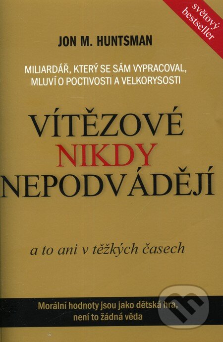 Kniha: Vítězové nikdy nepodvádějí (Jon M. Huntsman). ANAG, 2012 Kniha: Vítězové nikdy nepodvádějí (Jon M. Huntsman). ANAG, 2012