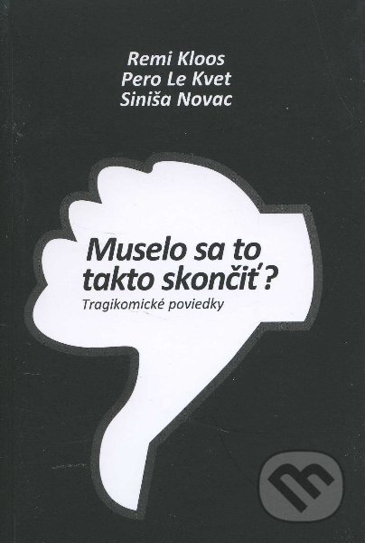 Kniha: Muselo sa to takto skončiť? (Pero Le Kvet, Remi Kloos a Siniša Novac). Miloš Prekop - AND, 2012 Kniha: Muselo sa to takto skončiť? (Pero Le Kvet, Remi Kloos a Siniša Novac). Miloš Prekop - AND, 2012