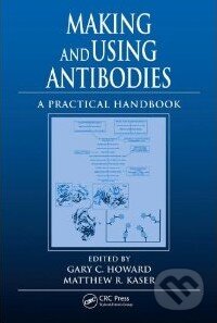 Kniha: Making and Using Antibodies (Gary C. Howard). CRC Press Kniha: Making and Using Antibodies (Gary C. Howard). CRC Press