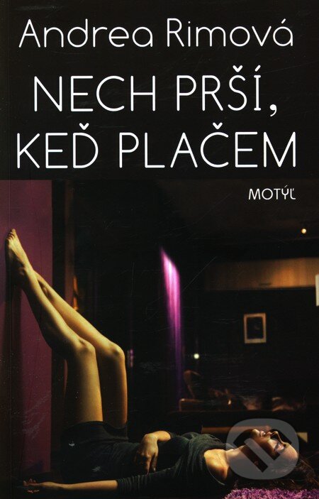 Kniha: Nech prší, keď plačem (Andrea Rimová), 2012 Kniha: Nech prší, keď plačem (Andrea Rimová), 2012