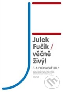 Kniha: Julek Fučík – věčně živý! (Host). Host, 2012 Kniha: Julek Fučík – věčně živý! (Host). Host, 2012