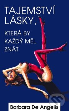 Kniha: Tajemství lásky, která by každý měl znát (Barbara De Angelis). Columbus, 2012 Kniha: Tajemství lásky, která by každý měl znát (Barbara De Angelis). Columbus, 2012