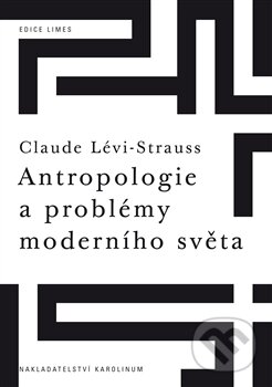 Kniha: Antropologie a problémy moderního světa (Claude Lévi-Strauss). Karolinum, 2012 Kniha: Antropologie a problémy moderního světa (Claude Lévi-Strauss). Karolinum, 2012