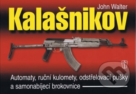 Kniha: Kalašnikov (John Walter). Naše vojsko CZ, 2012 Kniha: Kalašnikov (John Walter). Naše vojsko CZ, 2012