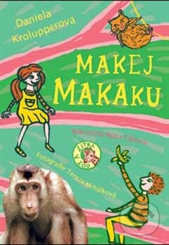 Kniha: Makej, makaku! (Daniela Krolupperová). Mladá fronta, 2012 Kniha: Makej, makaku! (Daniela Krolupperová). Mladá fronta, 2012