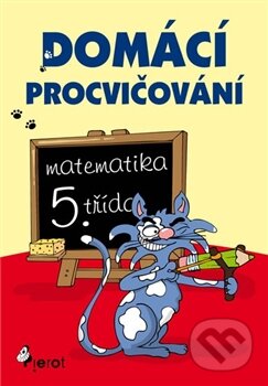 Kniha: Domácí procvičování: Matematika (Petr Šulc). Pierot, 2012 Kniha: Domácí procvičování: Matematika (Petr Šulc). Pierot, 2012