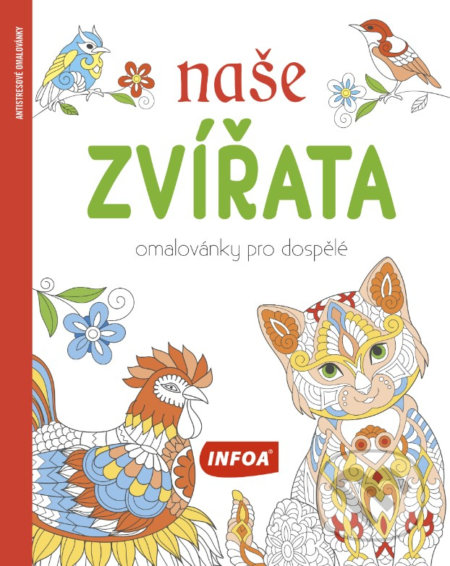 Kniha: Naše zvířata - Omalovánky pro dospělé (INFOA). INFOA, 2021 Kniha: Naše zvířata - Omalovánky pro dospělé (INFOA). INFOA, 2021