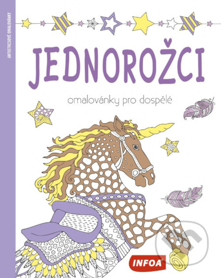 Kniha: Jednorožci - Omalovánky pro dospělé (INFOA). INFOA, 2021 Kniha: Jednorožci - Omalovánky pro dospělé (INFOA). INFOA, 2021