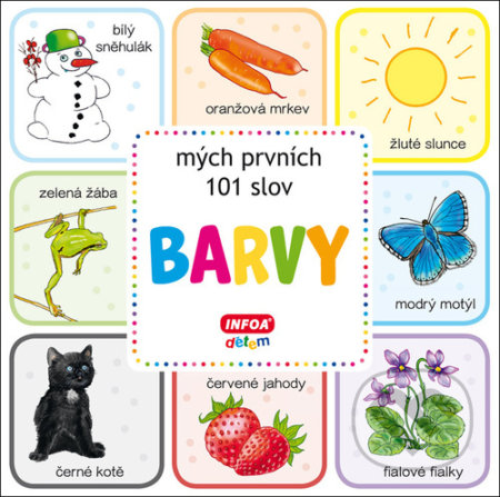 Kniha: Barvy - mých prvních 101 slov (INFOA). INFOA, 2021 Kniha: Barvy - mých prvních 101 slov (INFOA). INFOA, 2021