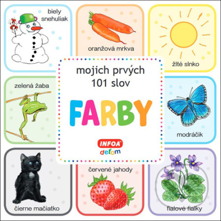 Kniha: Farby - mojich prvých 101 slov (INFOA). INFOA, 2021 Kniha: Farby - mojich prvých 101 slov (INFOA). INFOA, 2021