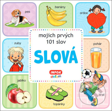 Kniha: Slová - mojich prvých 101 slov (INFOA). INFOA, 2021 Kniha: Slová - mojich prvých 101 slov (INFOA). INFOA, 2021