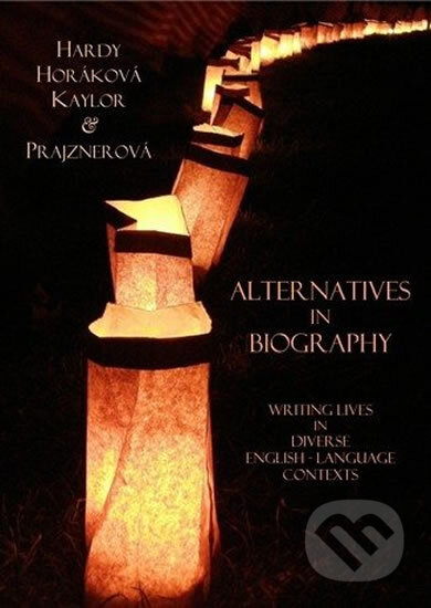 Kniha: Alternatives in Biography: Writing Lives in Diverse English-Language Contexts (Stephen Hardy). Muni Press, 2011 Kniha: Alternatives in Biography: Writing Lives in Diverse English-Language Contexts (Stephen Hardy). Muni Press, 2011