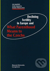 Kniha: Declining Fertility in Europe and What Parenthood Means to the Czechs (Ivo Možný, Marie Přidalová a Petr Pakosta). Masarykova univerzita, 2011 Kniha: Declining Fertility in Europe and What Parenthood Means to the Czechs (Ivo Možný, Marie Přidalová a Petr Pakosta). Masarykova univerzita, 2011