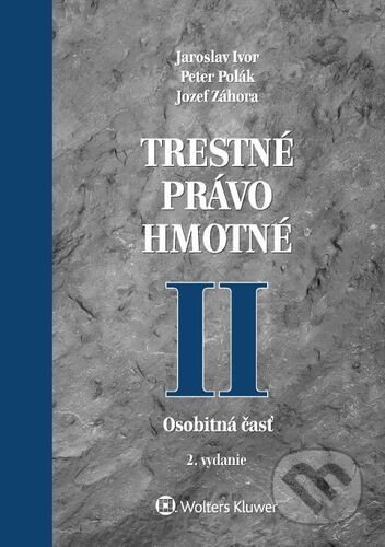 Kniha: Trestné právo hmotné II (Jaroslav Ivor, Jozef Záhora a Peter Polák). Wolters Kluwer, 2021 Kniha: Trestné právo hmotné II (Jaroslav Ivor, Jozef Záhora a Peter Polák). Wolters Kluwer, 2021