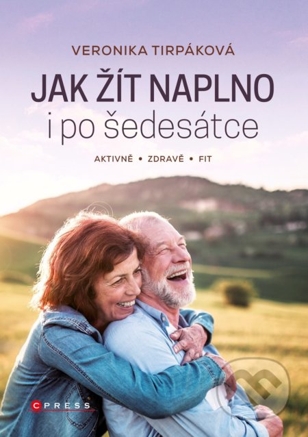 Kniha: Jak žít naplno i po šedesátce (Veronika Tirpáková). CPRESS, 2021 Kniha: Jak žít naplno i po šedesátce (Veronika Tirpáková). CPRESS, 2021